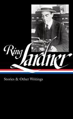 Ring Lardner: Stories & Other Writings (LOA #244)