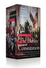 The Debate on the Constitution: Federalist and Anti-Federalist Speeches, Articles, and Letters During the Struggle over Ratification 1787-1788: A Library of America Boxed Set