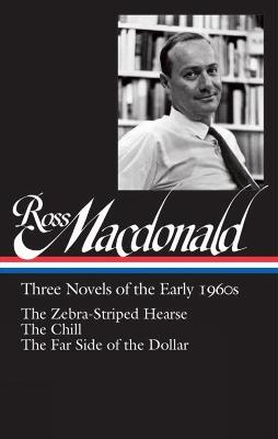 Ross Macdonald: Three Novels Of The Early 1960s: The Zebra-Striped Hearse/ The Chill/ The Far Side of the Dollar (Library of America #279) - Ross MacDonald - cover
