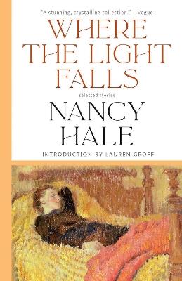 Where The Light Falls: Selected Stories - Nancy Hale,Lauren Groff - cover