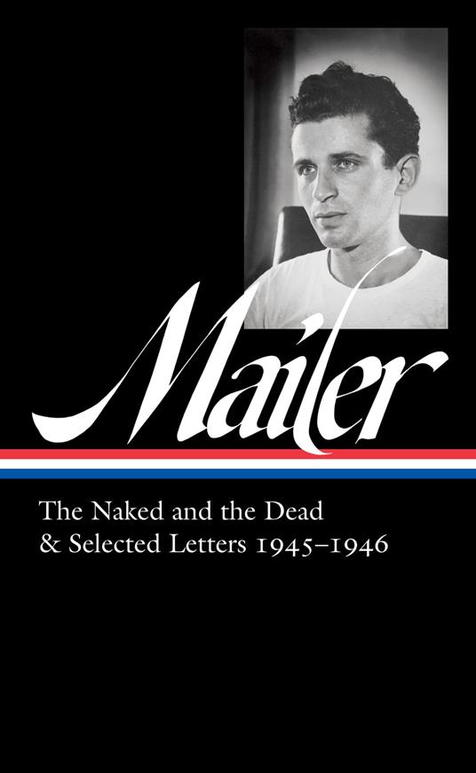 Norman Mailer: The Naked and the Dead & Selected Letters 1945-1946 (LOA #364)