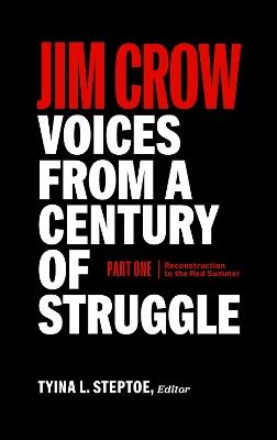 Jim Crow: Voices From A Century Of Struggle Part One (loa #376): 1876 - 1919: Reconstruction to the Red Summer - Tyina L. Steptoe - cover