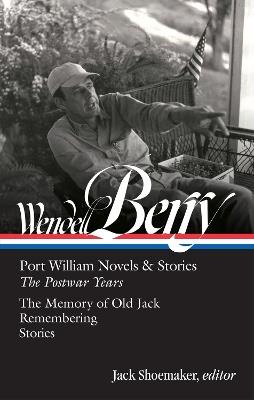 Wendell Berry: Port William Novels & Stories: The Postwar Years (LOA #381) - Wendell Berry,Jack Shoemaker - cover