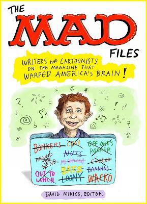 MAD Files, The: Writers and Cartoonists on the Magazine that Warped America's Brain!: A Library of America Special Publication - David Mikics - cover