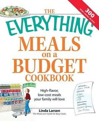 The "Everything" Meals on a Budget Cookbook: High-Flavor, Low-Cost Meals Your Family Will Love - Linda Larsen - cover