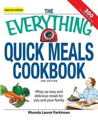 The Everything Quick Meals Cookbook: Whip Up Easy and Delicious Meals for You and Your Family - Rhonda Lauret Parkinson - cover