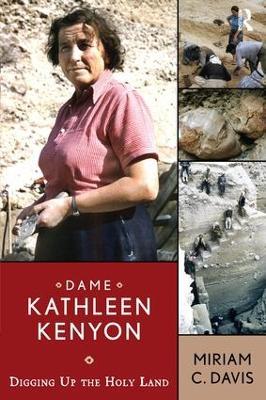 Dame Kathleen Kenyon: Digging Up the Holy Land - Miriam C Davis - cover