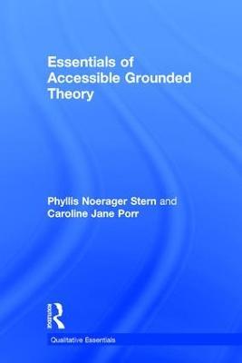 Essentials of Accessible Grounded Theory - Phyllis Noerager Stern,Caroline Jane Porr - cover