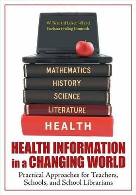 Health Information in a Changing World: Practical Approaches for Teachers, Schools, and School Librarians - W. Bernard Luckenbill,Barbara Froling Immroth - cover