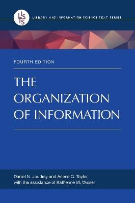 The Organization of Information, 4th Edition - Daniel N. Joudrey,Arlene G. Taylor - cover