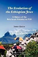 The Evolution of the Ethiopian Jews: A History of the Beta Israel (Falasha) to I920 - James Quirin - cover