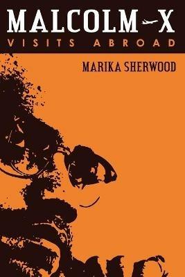 Malcolm X: Visits Abroad - Marika Sherwood - cover