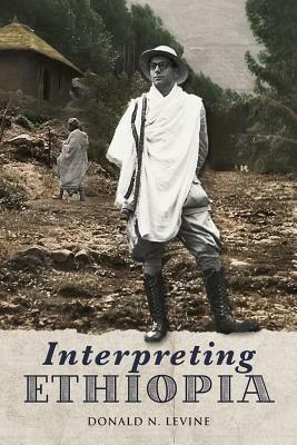 Interpreting Ethiopia: Observations of Five Decades - Donald N Levine - cover