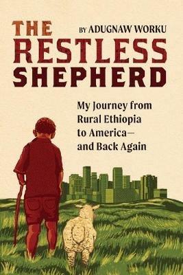 The Restless Shepherd: My Journey from Rural Ethiopia to America-and Back Again - Adugnaw Worku - cover