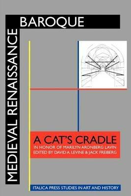 Medieval Renaissance Baroque: A Cat's Cradle in Honor of Marilyn Aronberg Lavin - cover