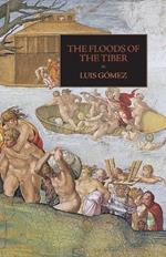 The Floods of the Tiber: With Additional Documents on the Tiber Flood of 1530