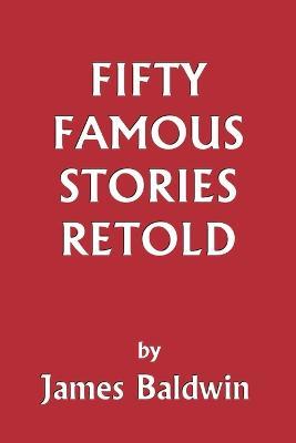 Fifty Famous Stories Retold - James Baldwin - cover