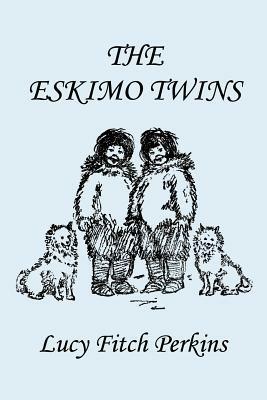 The Eskimo Twins, Illustrated Edition (Yesterday's Classics) - Lucy Fitch Perkins - cover