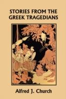 Stories from the Greek Tragedians (Yesterday's Classics) - Alfred J. Church - cover