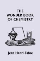 The Wonder Book of Chemistry (Yesterday's Classics) - Jean Henri Fabre - cover