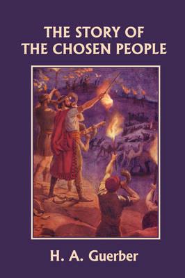 The Story of the Chosen People (Yesterday's Classics) - H. A. Guerber - cover