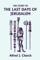 The Story of the Last Days of Jerusalem, Illustrated Edition (Yesterday's Classics)