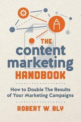 The Content Marketing Handbook: How to Double the Results of Your Marketing Campaigns - Robert W. Bly - cover