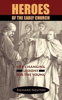 Heroes of the Early Church: Life-Changing Lessons for the Young - Richard Newton - cover