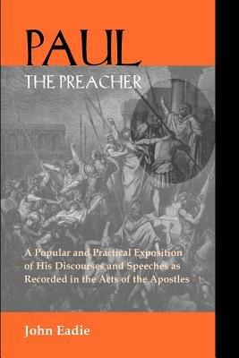 Paul the Preacher: Discourses and Speeches in Acts - John Eadie - cover