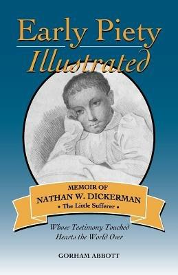 Early Piety Illustrated: Memoir of Nathan W. Dickerman, the Little Sufferer - Gorham Abbott - cover