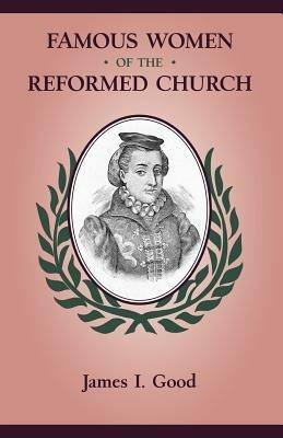 Famous Women of the Reformed Church - James Isaac Good - cover