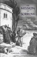 The Mission of Sorrow: God's Gracious Purposes in Our Afflictions - Gardiner Spring - cover