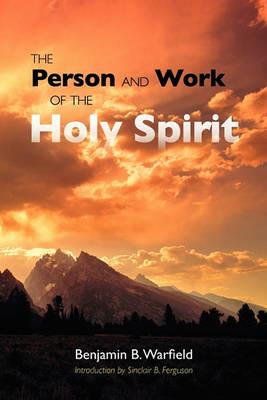The Person and Work of the Holy Spirit - Benjamin B Warfield - cover