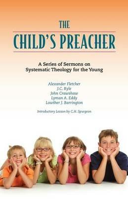 The Child's Preacher: A Series of Addresses on Systematic Theology for the Young - cover