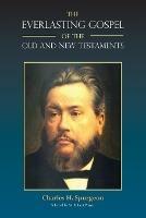 The Everlasting Gospel of the Old and New Testaments - Charles H Spurgeon,Charles Haddon Spurgeon - cover
