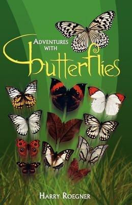 Adventures with Butterflies - Harry Roegner - cover