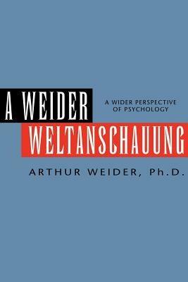 A Weider Weltanschauung - Arthur Ph D Weider - cover