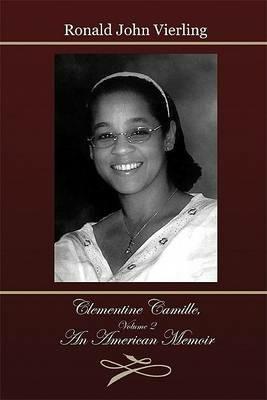 Clementine Camille, Volume 2: An American Memoir - Ronald J Vierling - cover