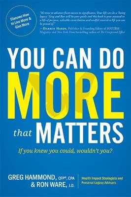 You Can Do MORE that Matters: If you knew you could, wouldn't you? - Greg Hammond,Ron Ware - cover