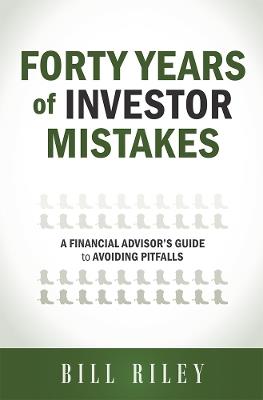 Forty Years of Investor Mistakes: A Financial Advisor's Guide to Avoiding Pitfal - Bill Riley - cover