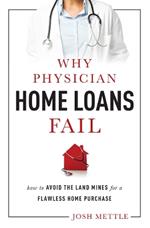 Why Physician Home Loans Fail: How To AVOID THE LAND MINES for a FLAWLESS HOME PURCHASE