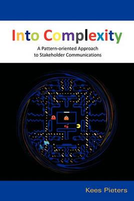 Into Complexity: A Pattern-oriented Approach to Stakeholder Communications - Cornelis Pieters - cover