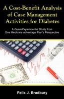 A Cost-Benefit Analysis of Case Management Activities for Diabetes: A Quasi-Experimental Study from One Medicare Advantage Plan's Perspective - Felix J Bradbury - cover