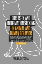 Curiosity and Information Seeking in Animal and Human Behavior: A Review the Literature and Data in Comparative Psychology, Animal Cognition, Ethology, Ontogenesis, and Elements of Cognitive Neuroscience as they Relate to Animal Inquisitiveness (2nd Edition)