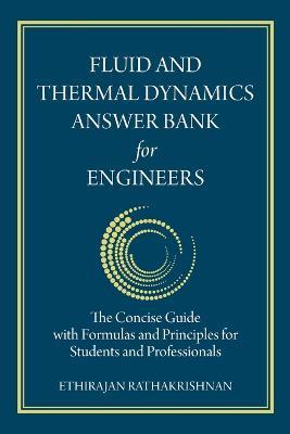 Fluid and Thermal Dynamics Answer Bank for Engineers: The Concise Guide with Formulas and Principles for Students and Professionals - Ethirajan Rathakrishnan - cover