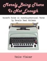 Merely Being There Is Not Enough: Women's Roles in Autobiographical Texts by Female Beat Writers - Heike Mlakar - cover