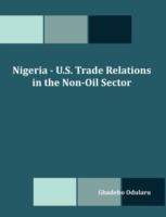 Nigeria - U.S. Trade Relations in the Non-Oil Sector - Gbadebo Olusegun Odularu - cover