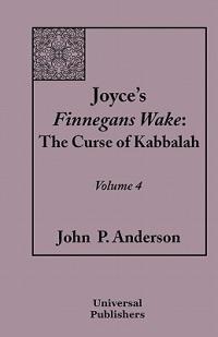 Joyce's Finnegans Wake: The Curse of Kabbalah Volume 4 - John P Anderson - cover