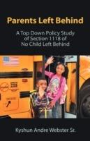 Parents Left Behind: A Top Down Policy Study of Section 1118 of No Child Left Behind - Kyshun Andre Webster Sr - cover