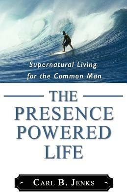 The Presence Powered Life - Carl B Jenks - cover